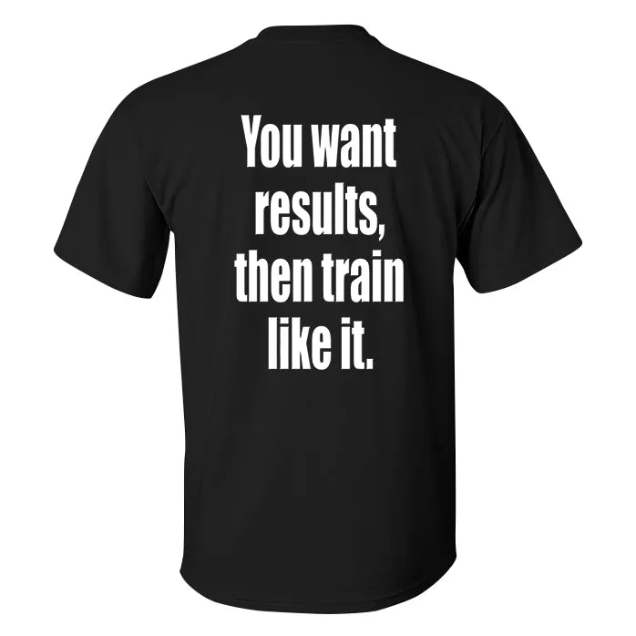 You Want Results, Then Train Like It Printed Men's T-shirt sold by Polyalien product image thumbnail 2