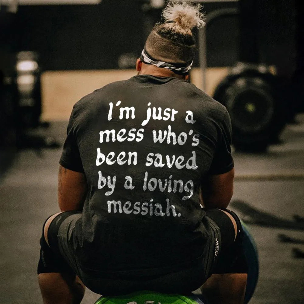 I'm Just A Mess Who's Been Saved By A Loving Messiah Printed Men's T-shirt sold by Polyalien