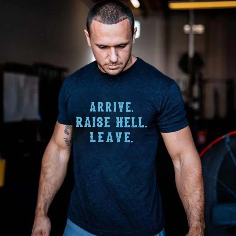 Arrive. Raise Hell. Leave Printed Men's T-shirt sold by Polyalien