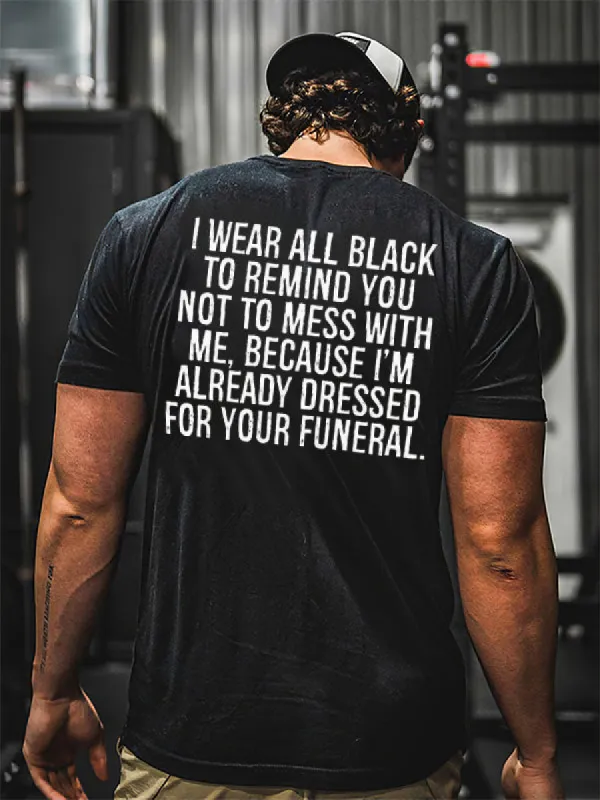 I Wear All Black To Remind You Not To Mess With Me Printed Men's T-shirt sold by Polyalien