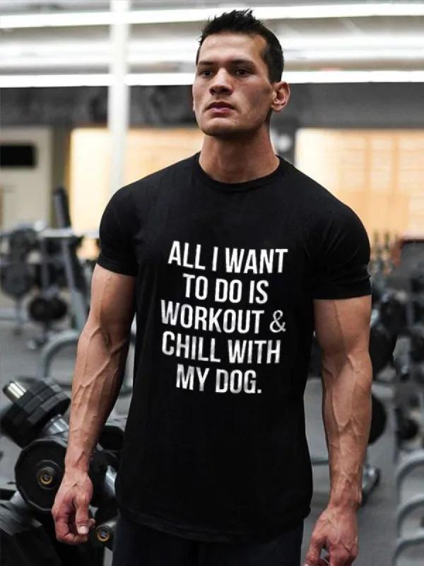All I Want To Do Is Workout & Chill With My Dog Printed Men's T-shirt sold by Polyalien