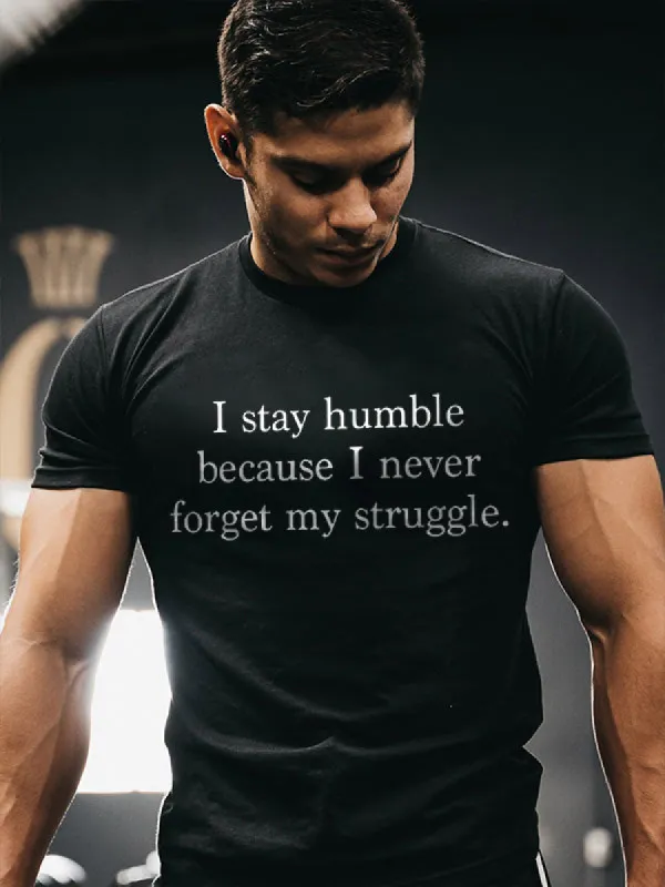 I Stay Humble Because I Never Forget My Struggle Printed Men's T-shirt sold by Polyalien