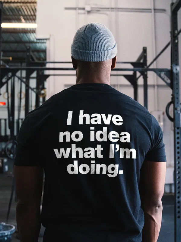 I Have No Idea What I'm Doing Printed Men's T-shirt sold by Polyalien