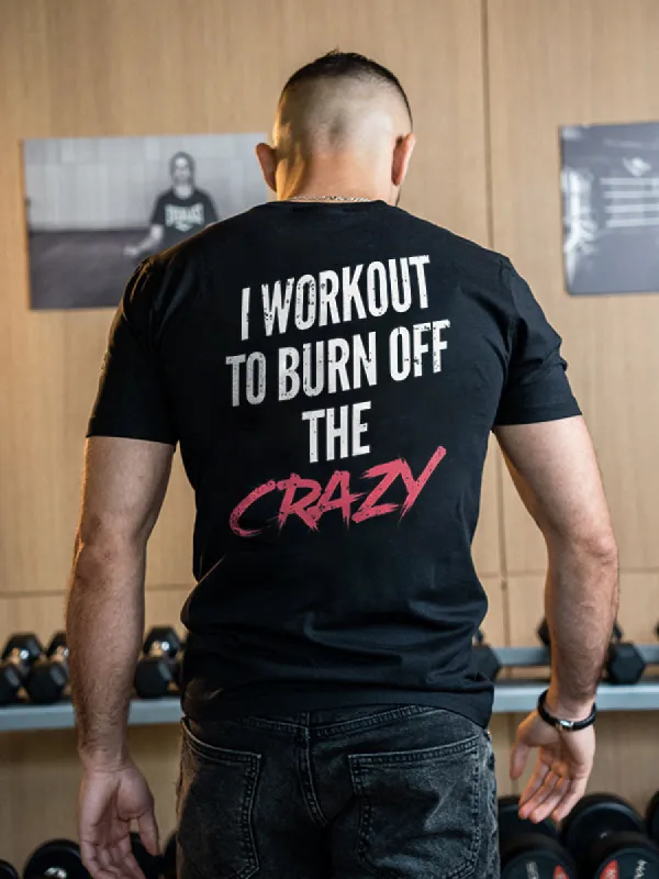 I Workout To Burn Off The Crazy Printed Men's T-shirt sold by Polyalien