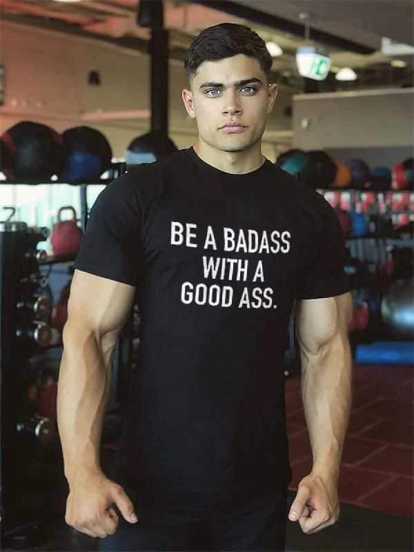 Be A Badass With A Good Ass Printed Men's T-shirt sold by Polyalien