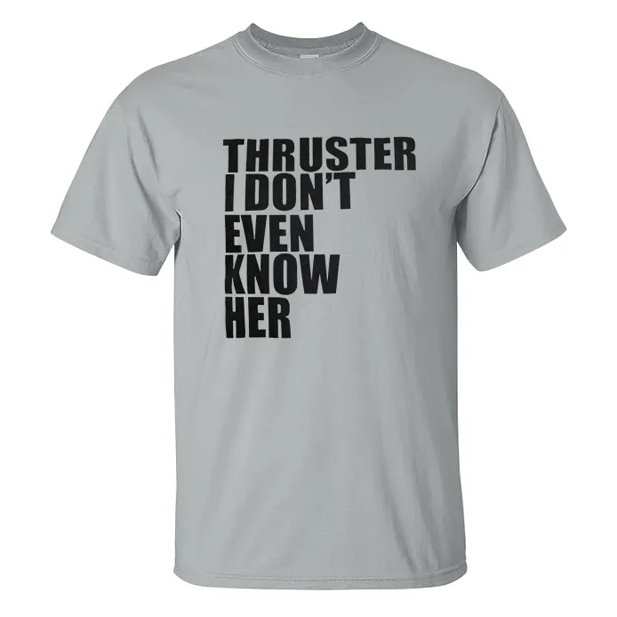 Thruster I Don't Even Know Her Printed Men's T-shirt sold by Polyalien product image thumbnail 2