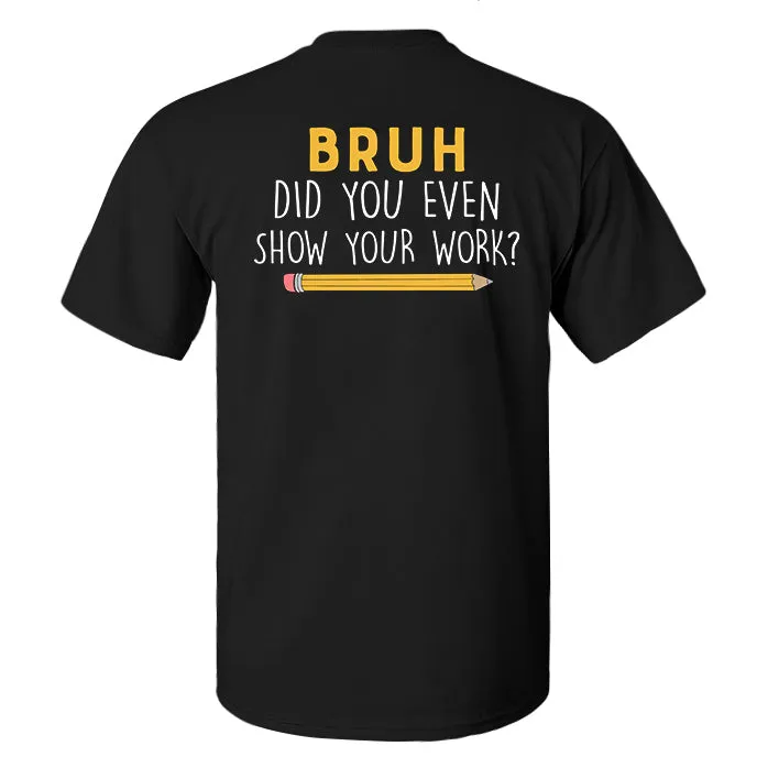 Bruh Did You Even Show Your Work? Printed Men's T-shirt sold by Polyalien product image thumbnail 2