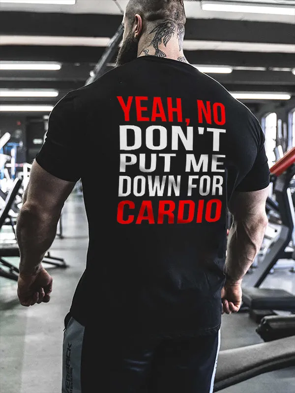 Yeah, No Don't Put Me Down For Cardio Printed Men's T-shirt sold by Polyalien