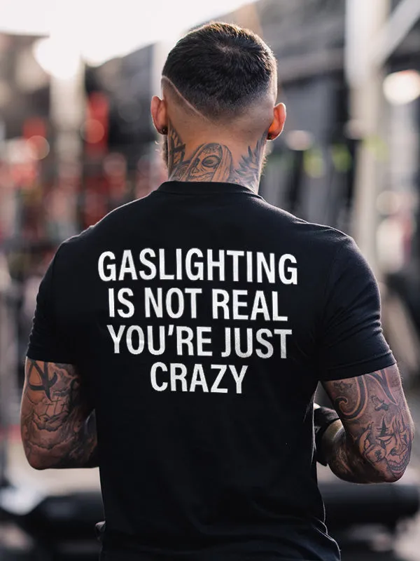 Gaslighting Is Not Real You're Just Crazy Printed Men's T-shirt sold by Polyalien