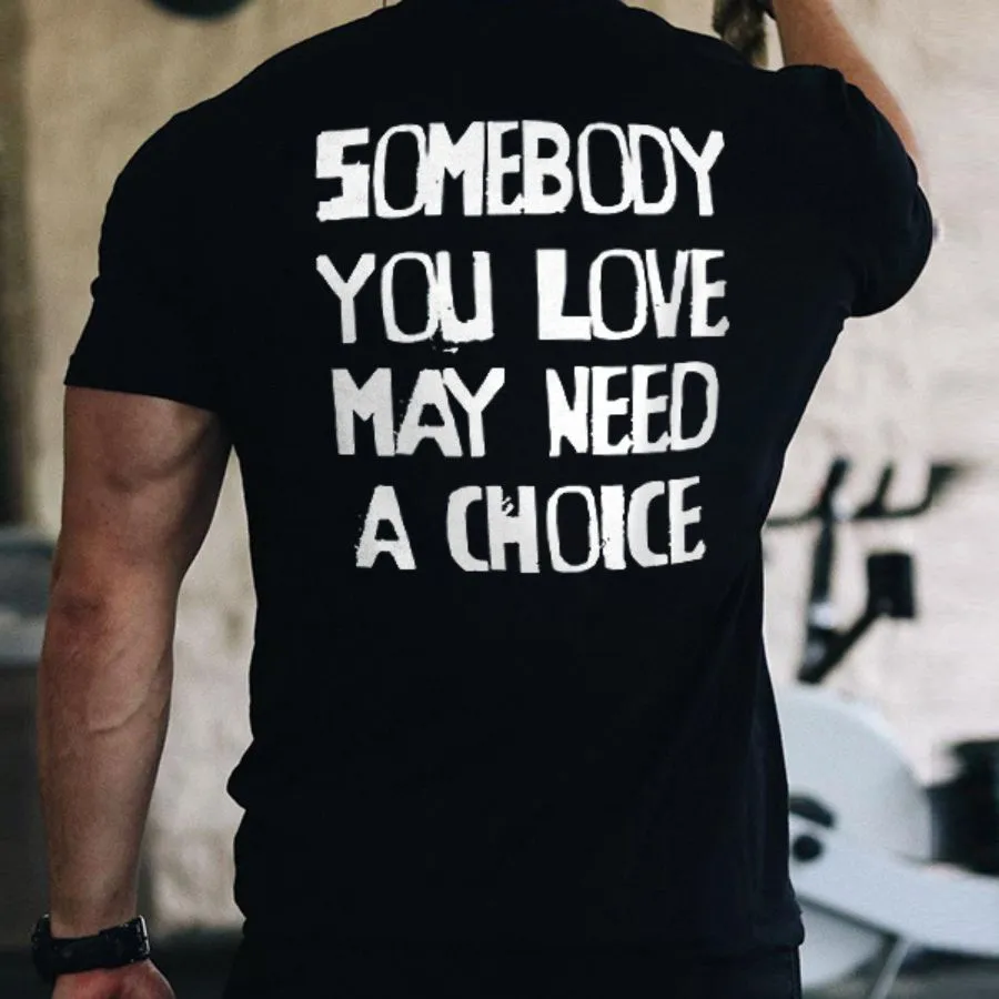 Somebody You Love May Need A Choice Printed Men's T-shirt sold by Polyalien