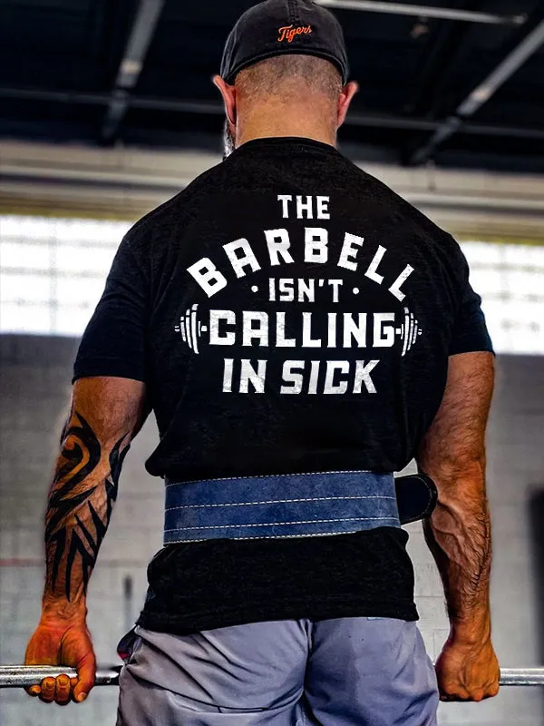 The Barbell Isn't Calling In Sick Printed Men's T-shirt sold by Polyalien