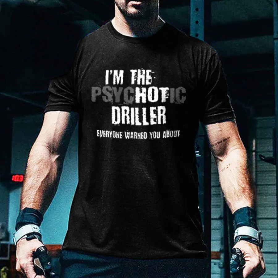 I'm The Psychotic Driller Everyone Warned You About Print Men's T-shirt sold by Polyalien