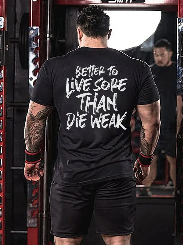Better To Live Sore Than Die Weak Printed Men's T-shirt sold by Polyalien