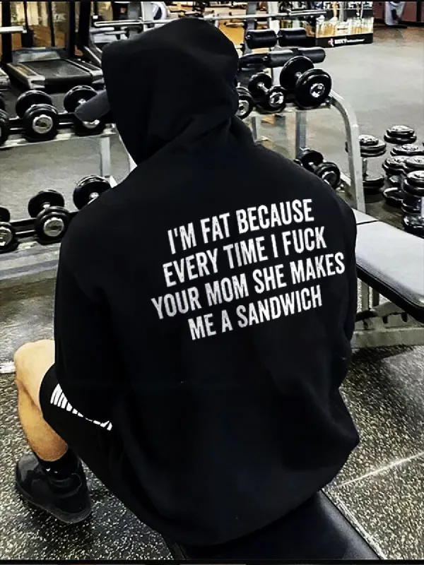 I'm Fat Because Every Time I Fxxk Your Mom She Makes Me A Sandwich Print Men's Hoodie sold by Polyalien