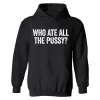 Who Ate All The Pussy? Print Men's Hoodie sold by Polyalien