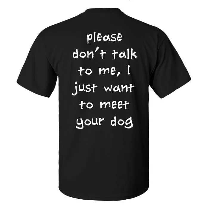 Please Don'T Talk To Me, I Just Want To Meet Your Dog Print Men'S T-Shirt sold by Polyalien product image thumbnail 2