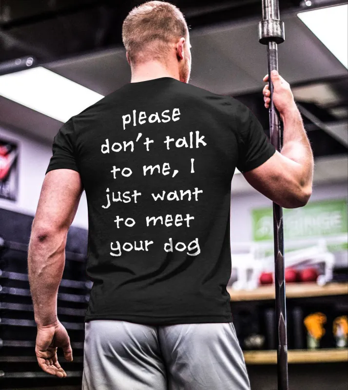 Please Don'T Talk To Me, I Just Want To Meet Your Dog Print  Men'S T-Shirt sold by Polyalien