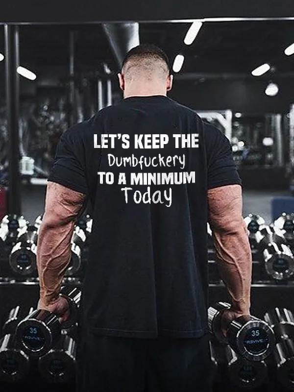 Let's Keep The Dumbfxxkery To A Minimum Today Print Men's T-shirt sold by Polyalien