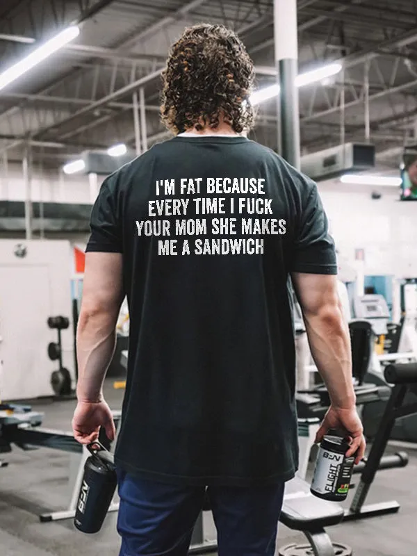 I'm Fat Because Every Time I Fxxk Your Mom She Makes Me A Sandwich Print Men's T-shirt sold by Polyalien product image thumbnail 2