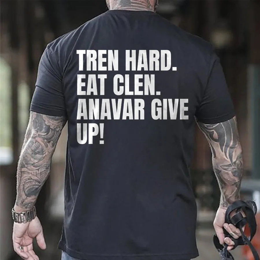 Tren Hard. Eat Clen. Anavar Give Up! Printed Men's T-shirt sold by Polyalien