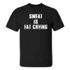 Sweat Is Fat Crying Printed Men's T-shirt sold by Polyalien