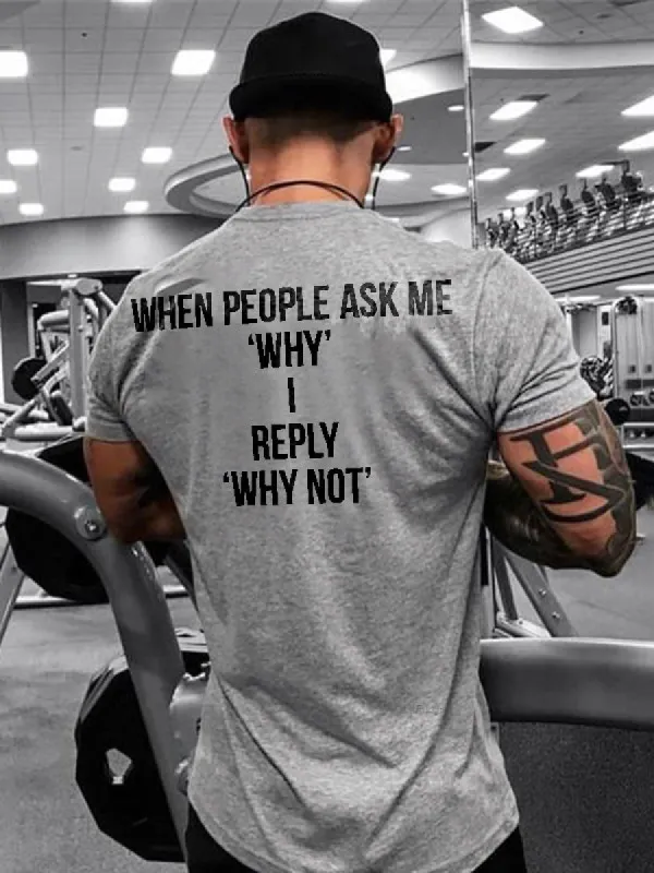 When People Ask Me ' Why ' I Reply ' Why Not ' Printed Men's T-shirt sold by Polyalien