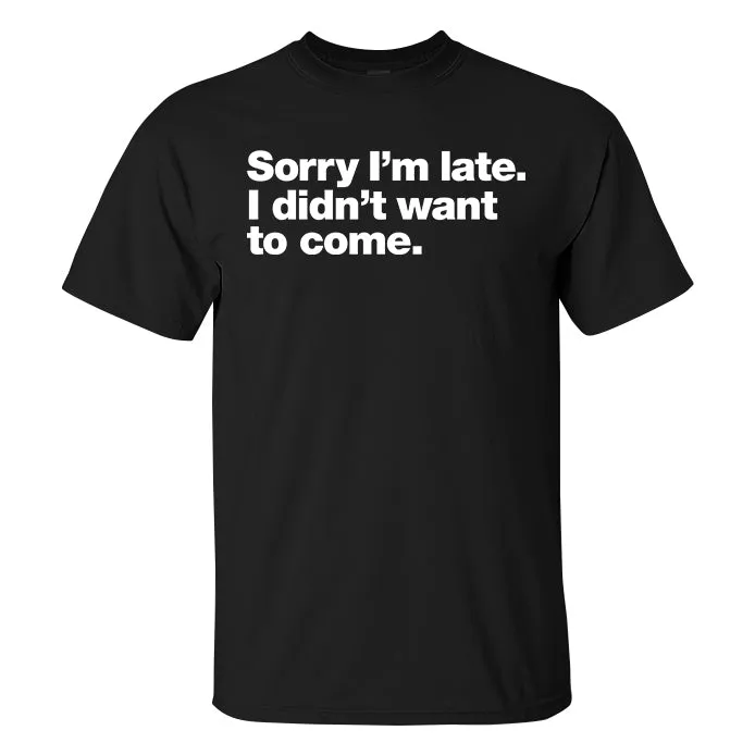 Sorry I'm Late. I Didn't Want To Come Printed Men's T-shirt sold by Polyalien product image thumbnail 2
