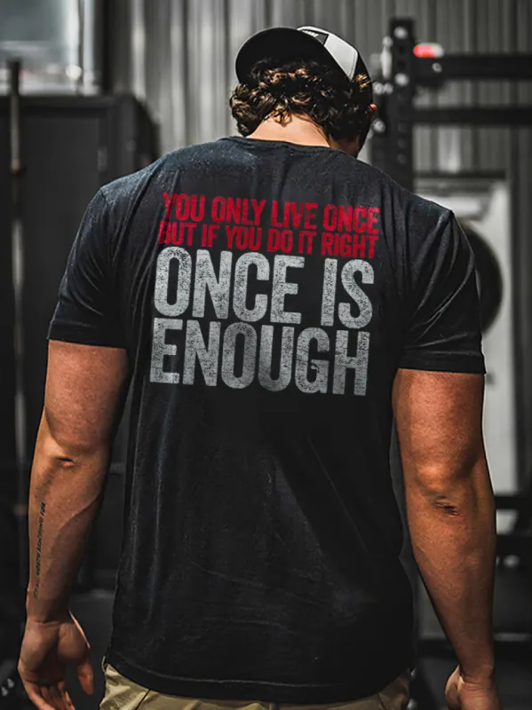 You Only Live Once But You Do It Right Once Is Enough Printed Men's T-shirt sold by Polyalien