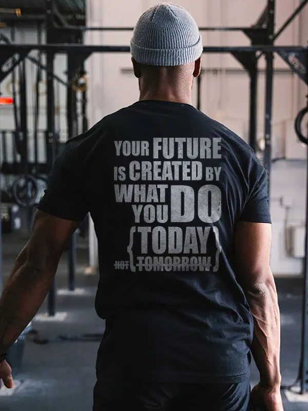Your Future Is Created By What You Do Today Not Tomorrow Printed Men's T-shirt made by Polyalien