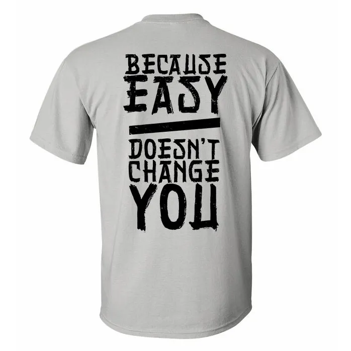 Because Easy Doesn't Change You Printed T-shirt sold by Polyalien product image thumbnail 2