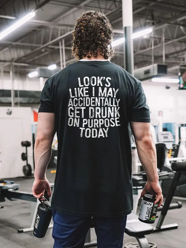 Look's Like I May Accidentally Get Drunk On Purpose Today Printed T-shirt sold by Polyalien