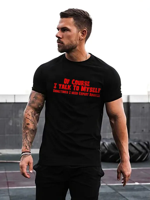 Of Course I Talk To Myself Sometimes I Need Expert Advice Printed T-shirt sold by Polyalien