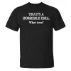 That's A Horrible Idea. What Time? Printed T-shirt sold by Polyalien