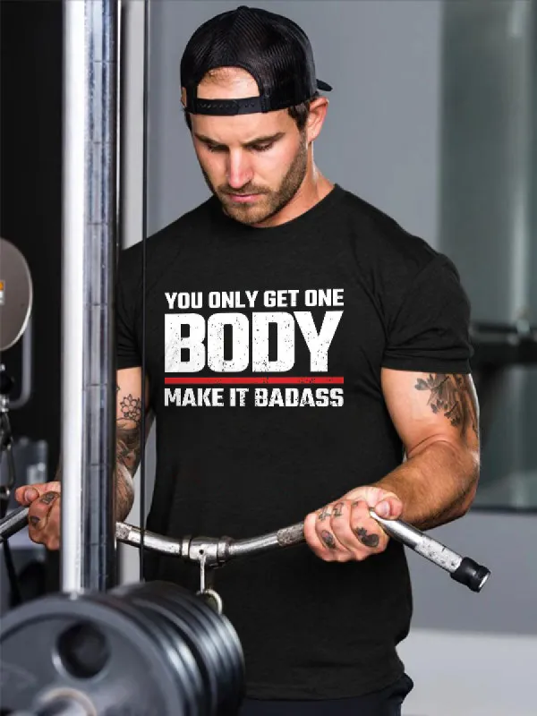 You Only Get One Body Make It Badass Printed T-shirt sold by Polyalien