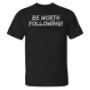 Be worth Following! it Printed Casual T-shirt sold by Polyalien