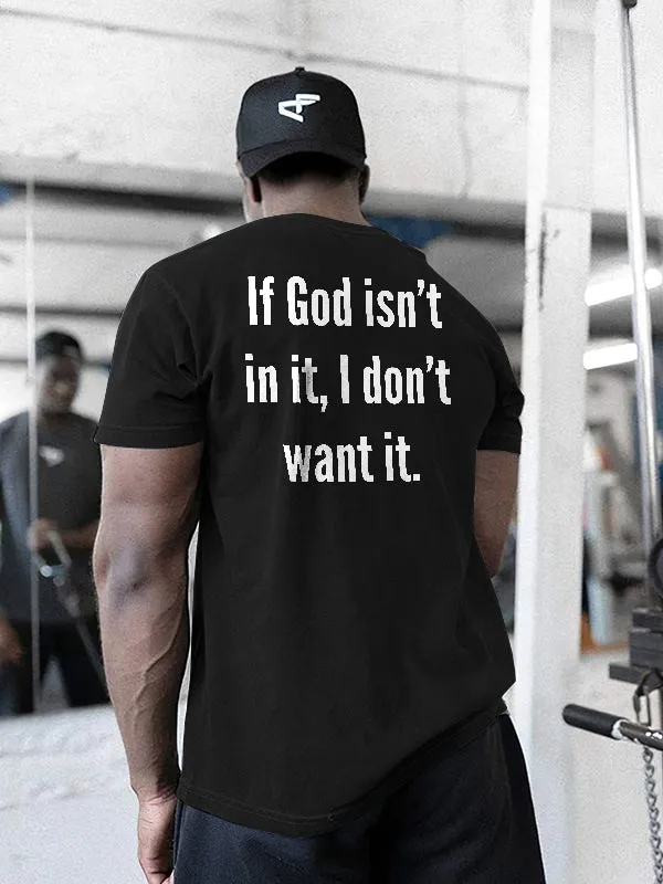 If God isn't in it, I don't want it Printed Casual T-shirt sold by Polyalien