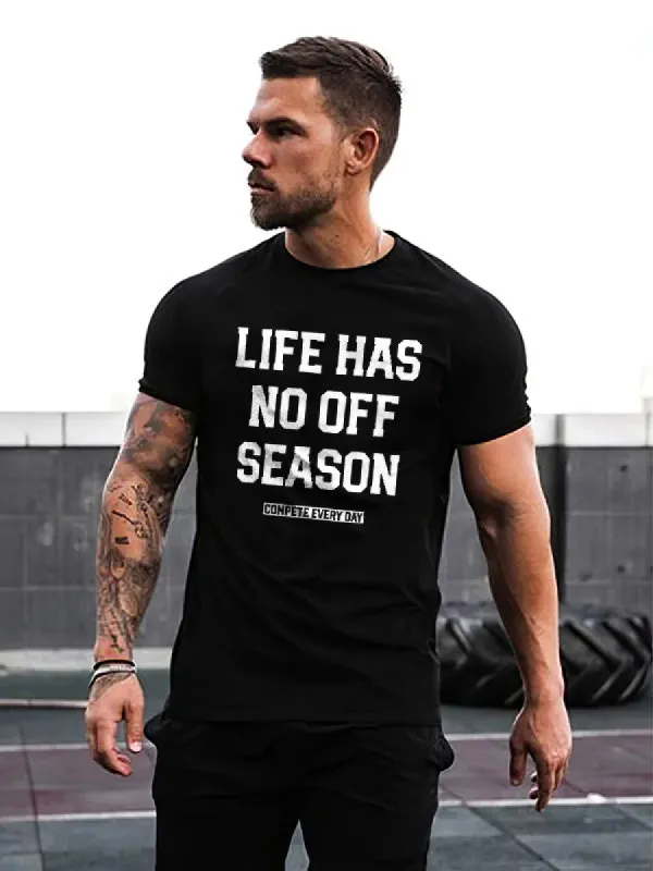 Life Has No Off Season Compete Every Day Printed T-shirt sold by Polyalien