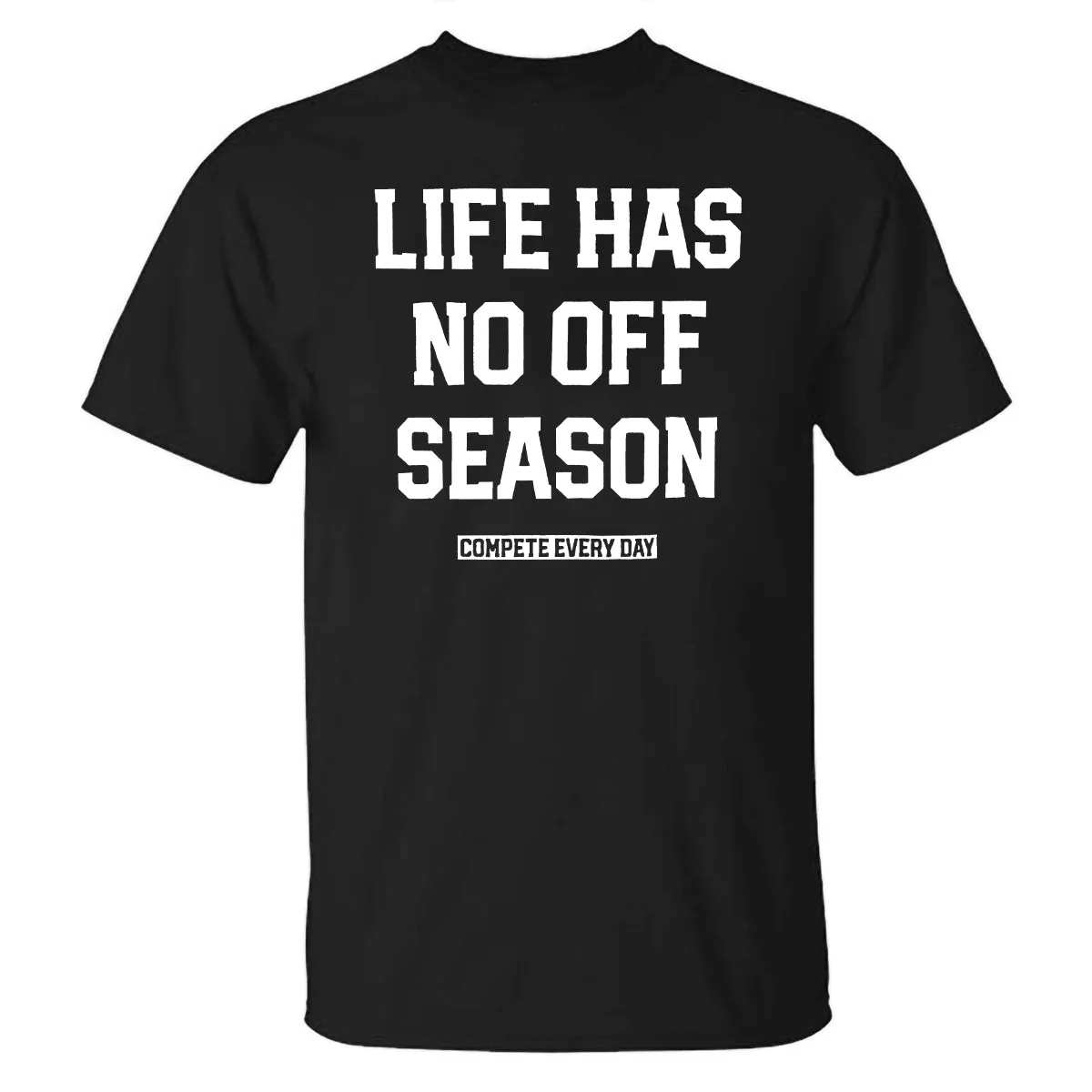 Life Has No Off Season Compete Every Day Printed T-shirt sold by Polyalien product image thumbnail 2