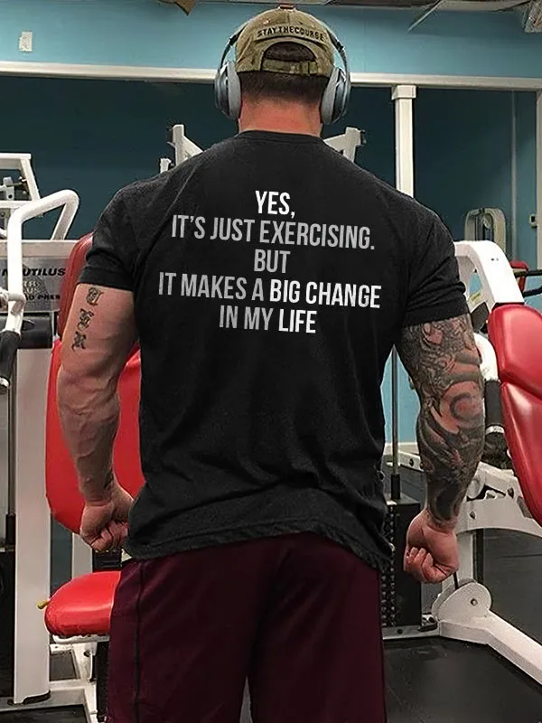 Yes, It's Just Exercising But It Makes A Big Chance In My Life Printed T-shirt sold by Polyalien