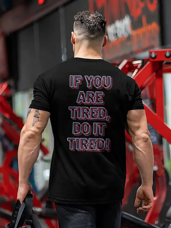 If You Are Tired Do It Tired Printed T-shirt sold by Polyalien