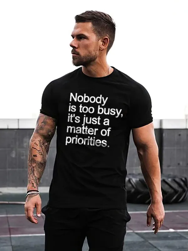Nobody Is Too Busy It's Just A Matter Of Priorities Printed T-shirt made by Polyalien