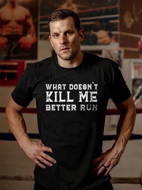 What Doesn't Kill Me Better Run Printed T-shirt sold by Polyalien