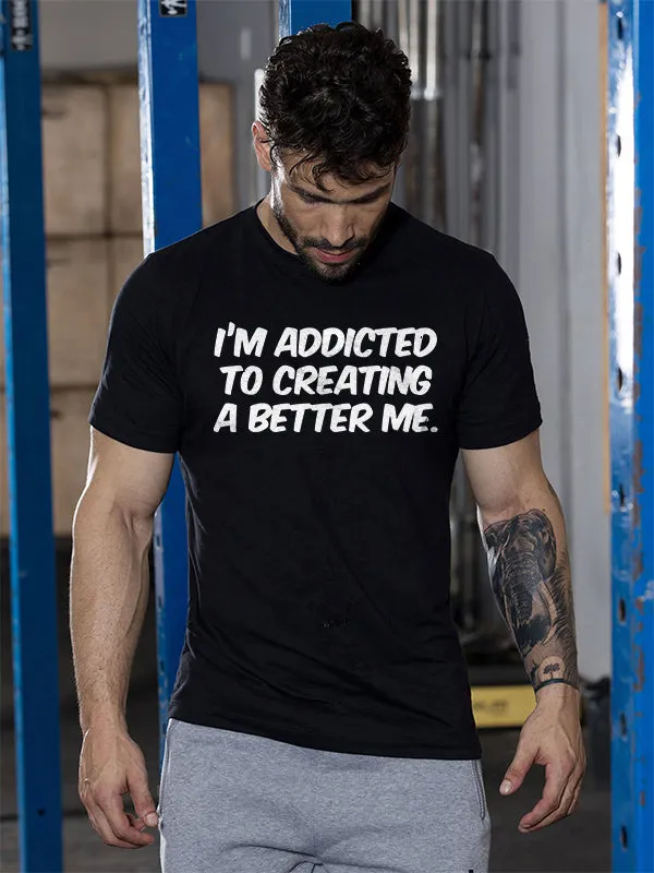 I'm Addicted To Creating A Better Me Printed T-shirt sold by Polyalien