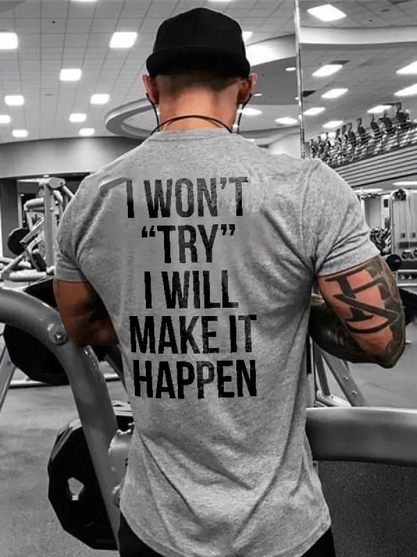 I Won't Try I Will Make It Happen Printed T-shirt sold by Polyalien