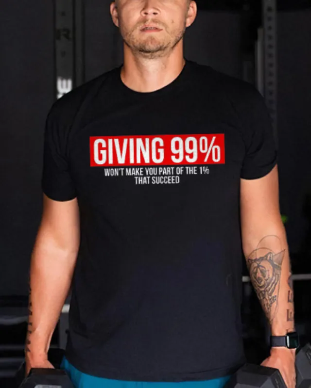 Giving 99% Won't Make You Part Of The 1% That Succeed Printed T-shirt sold by Polyalien