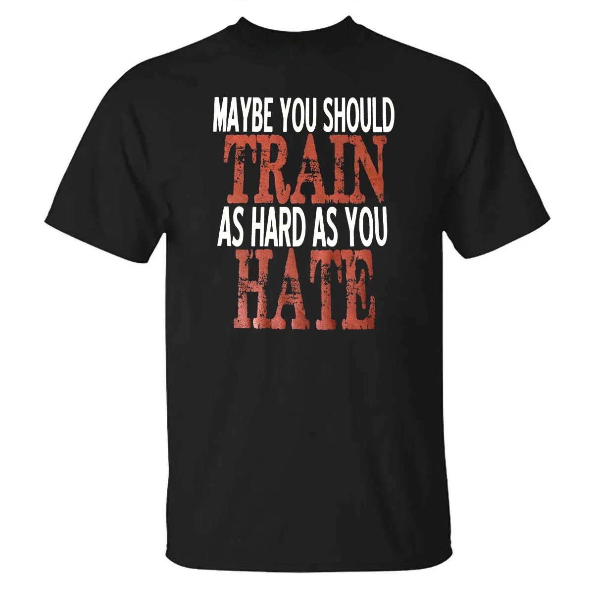 Maybe You Should Train As Hard As You Hate Printed T-shirt sold by Polyalien product image thumbnail 2