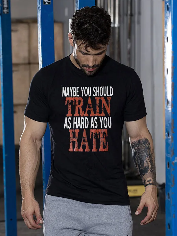 Maybe You Should Train As Hard As You Hate Printed T-shirt sold by Polyalien