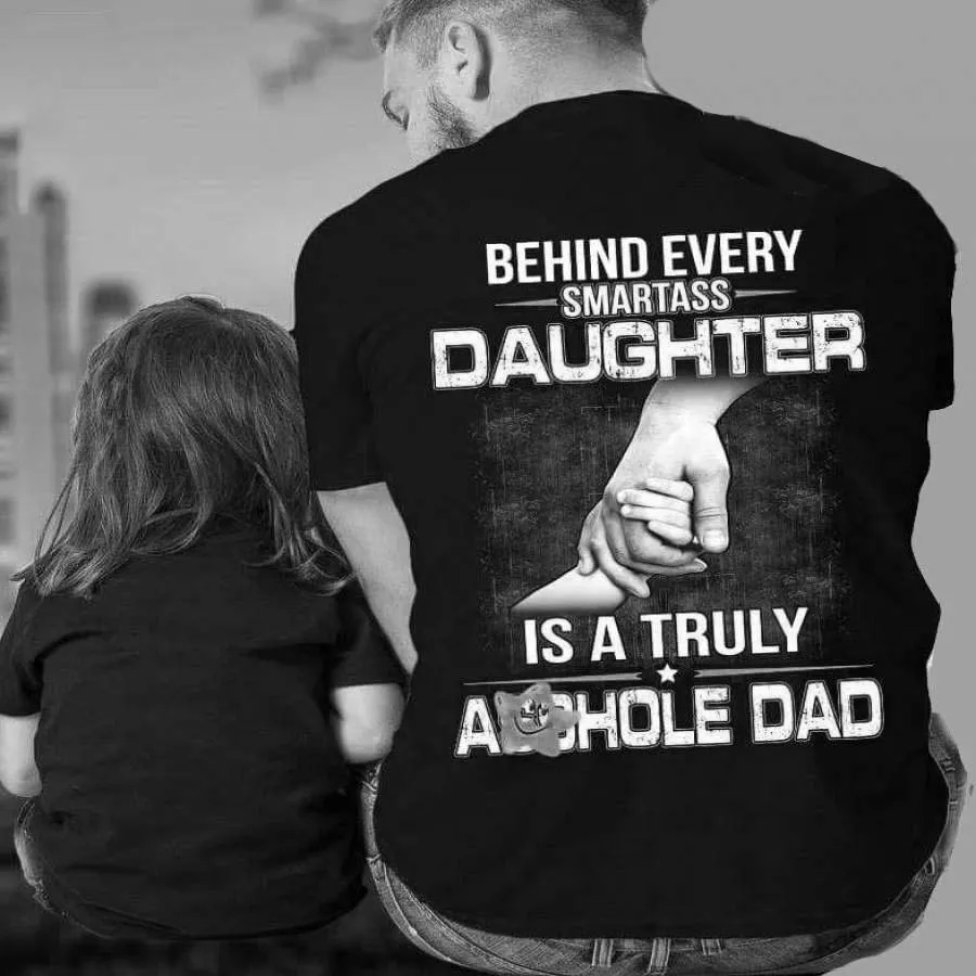 Behind Every Smartass Daughters Is A Turely Dad T-shirt sold by Polyalien