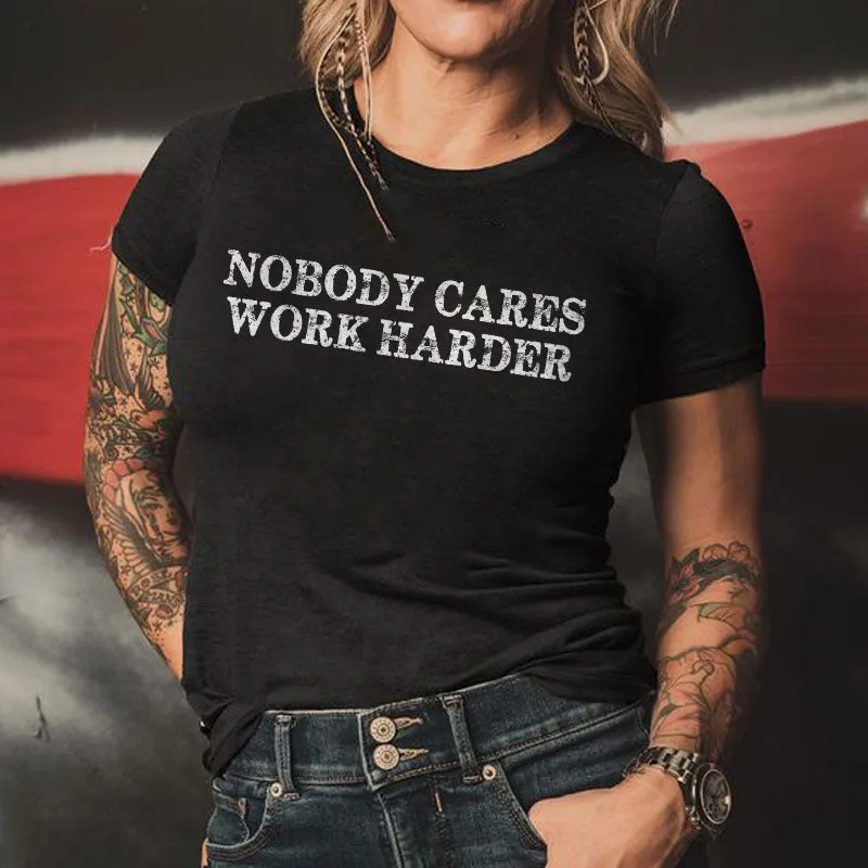 Nobody Cares Work Harder Printed Women 's T-shirt sold by Polyalien