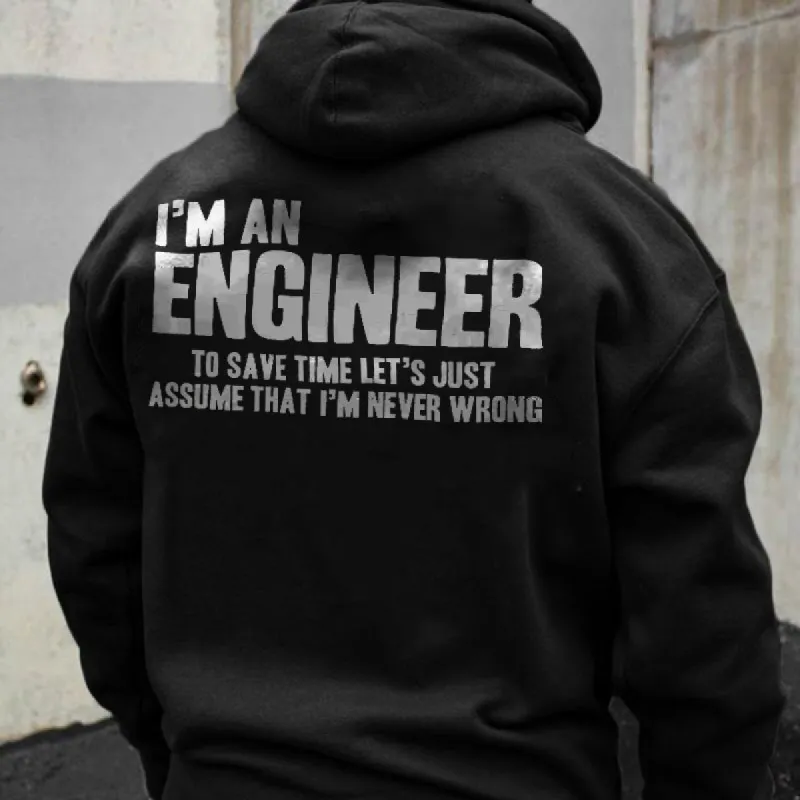 I'm An Engineer To Save Time Let's Just Assume That I'm Never Wrong Hoodie made by Polyalien